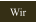 Wir